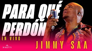 Jimmy Saa - Para Qué Perdón (En Vivo)