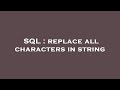 SQL : replace all characters in string