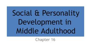 16 Social & Personality Development in Middle Adulthood