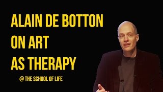 Alain de Botton on Art as Therapy