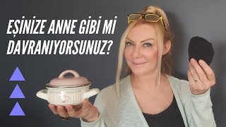 EŞİNİZE ANNE GİBİ Mİ DAVRANIYORSUNUZ?