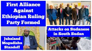 First Alliance against Ethiopian Ruling Party Formed | Jubaland Mogadishu Standoff | South Sudan