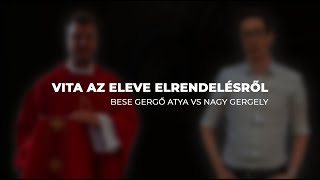 Kárhozatra rendelve? Vita a predestinációról | Nagy Gergely vs Bese Gergő Péter atya