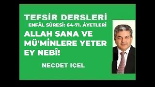 TEFSİR DERSLERİ ENFÂL SÛRESİ: 64-71. ÂYETLERİ ''ALLAH SANA VE MÜ'MİNLERE YETER EY NEBÎ!''