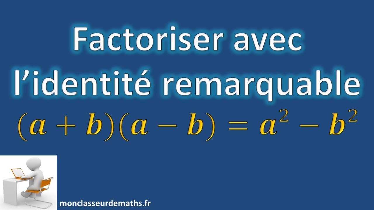 Factoriser Avec L'identité Remarquable A² - B² = (a + B)(a - B) - YouTube