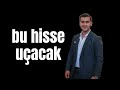 BU HİSSE UÇACAK YTD!