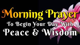 Morning Prayer to Begin Your Day with Peace and Wisdom