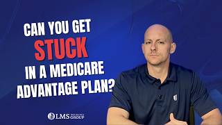 Can You Get Stuck in a Medicare Advantage Plan?