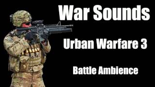 War Sounds - Urban Warfare 3 - Street Battle Ambience