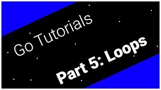 Go Tutorials Part 5: Loops