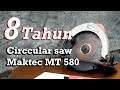 Review Circular Saw Maktec MT580 dan Mengganti Mata Pisau