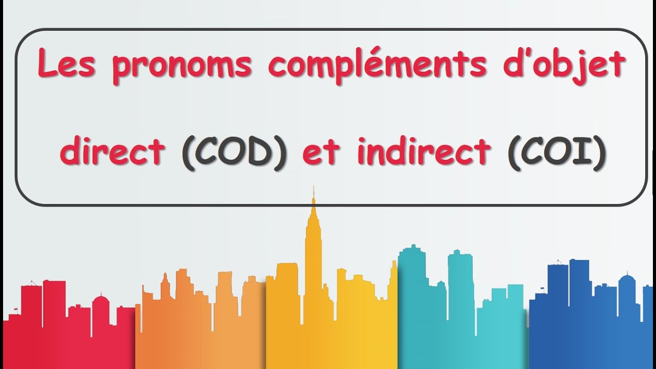 Les Pronoms Compléments D'objet Direct COD Et Indirect COI - YouTube