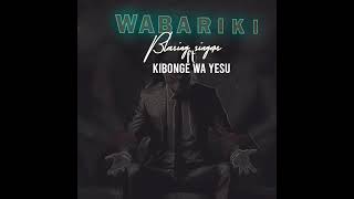 BLESSING SINGERS ft KIBONGE WA YESU _ WABARIKI (OFFICIAL AUDIO)