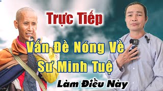 Trực Tiếp nói về Thầy Thích Minh Tuệ chia sẻ Phước Nghiêm