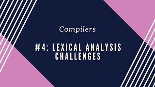 Compilers #4: Challenges in Lexical Analysis