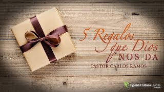 5 Regalos Que Dios Nos Da - Pastor Carlos Ramos