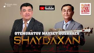 Maxset Otemuratov ft Maxset Doshbaev - Shaydaxan