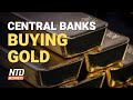 Why Are Central Banks Buying Up Gold?