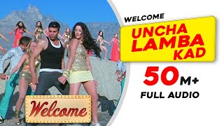Uncha Lamba Kad | Full Audio | Welcome | Akshay Kumar | Katrina Kaif | Nana Patekar | Anil Kapoor