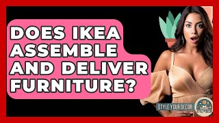 Does IKEA Assemble And Deliver Furniture? - Style Your Decor