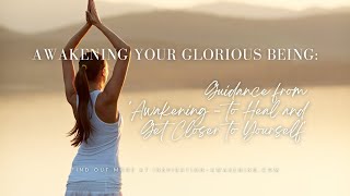 Awakening Your Glorious Being: Guidance from 'Awakening - to Heal and Get Closer to Yourself'