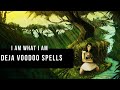 I am what I am - Deja Voodoo Spells