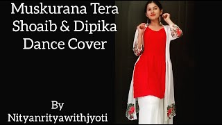 Muskurana Tera dance cover , Shoaib Ibrahim, Dipika Kakar Ibrahim | Saaj Bhatt