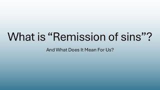 What Is “Remission of Sins”? (My Thoughts)