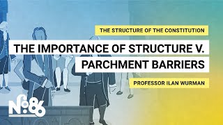 The Importance of Structure v. Parchment Barriers [No. 86]