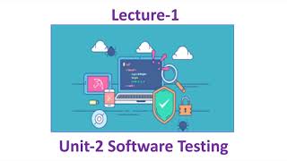 Unit-2 Lecture-1 Software Testing