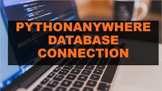 PythonAnyWhere MySQL Database Connection Setup (2021)