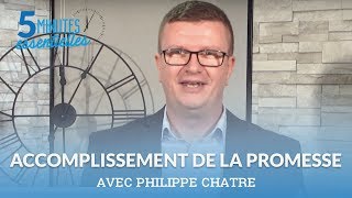 5 minutes essentielles - Philippe Chatre - L' accomplissement de la promesse