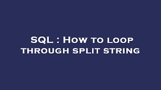 SQL : How to loop through split string