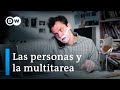 Multitasking - ¿Cuánto se puede hacer al mismo tiempo? | DW Documental