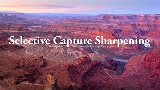 Selective Capture Sharpening Techniques for Landscape Photography Images