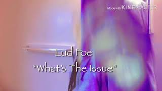 Lud Foe- Whats The Issue |@ exclusive.ryah