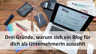 Drei Gründe, warum sich ein Blog für dich auszahlt