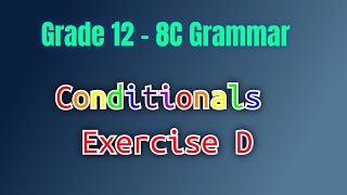 Grade 12 - 8C Grammar - Conditionals - Exercise D