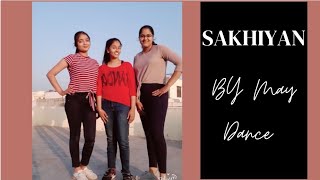 Sakhiyan Song Dance 💃 covered By MAY DANCE