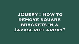 jQuery : How to remove square brackets in a Javascript array?