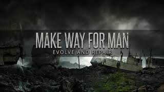 Make Way For Man - Evolve and repair