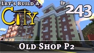 How To Build A City :: Minecraft :: Old Shop P2 :: E243
