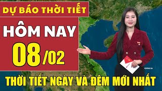 Dự báo thời tiết hôm nay mới nhất ngày 8/2 | Dự báo thời tiết mới nhất ngày và đêm hôm nay