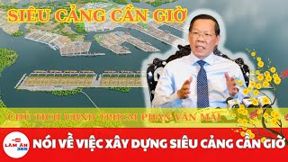 Thành phố Hồ Chí Minh sẽ xây siêu cảng Cần Giờ như thế nào? | Làm ăn 365