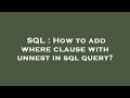 SQL : How to add where clause with unnest in sql query?