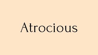 Atrocious | Atrocious Meaning | Pronunciation of Atrocious | Atrocious – English Word of the Day