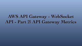 AWS API Gateway - WebSocket API - Metrics
