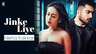 Jinke Liye Lyrics - Neha Kakkar Ft Jaani | B Praak | Jaani Ve | Arvindra Khaira