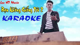 Bạn Không Giống Tôi 2 karaoke