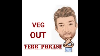 Veg Out - Verb Phrase (614) Origin - English Tutor Nick P